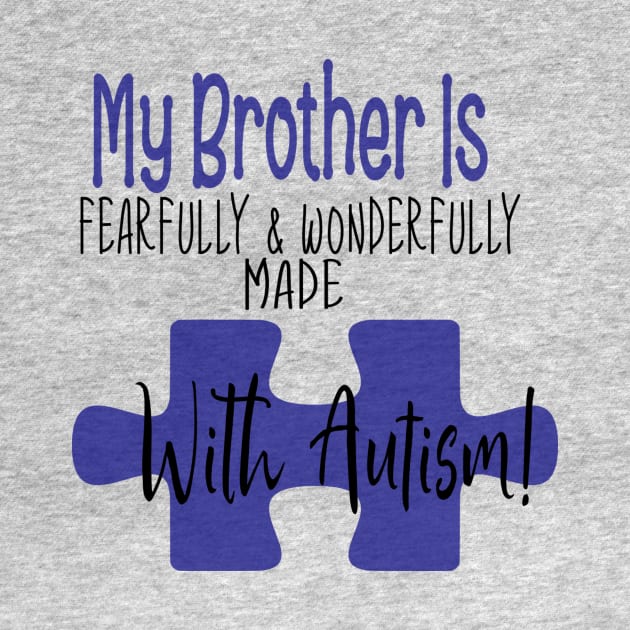 My brother is fearfully & Wonderfully made with Autism by Cargoprints